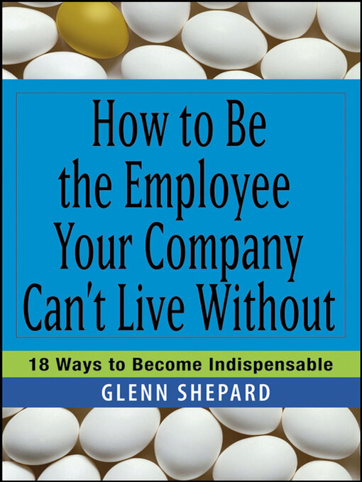 Title details for How to Be the Employee Your Company Can't Live Without by Glenn Shepard - Available
